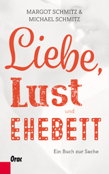 Liebe, Lust und Ehebett - Margot Schmitz, Michael Schmitz