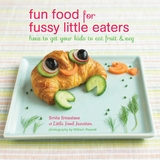 Fun Food for Fussy Little Eaters -  Smita Srivastava