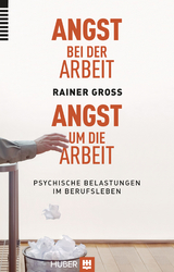 Angst bei der Arbeit - Angst um die Arbeit -  Rainer Gross