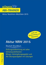 Abitur NRW 2015 Deutsch Grundkurs - Königs Abi-Trainer. - Ralf Gebauer