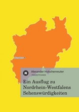 Ein Ausflug zu Nordrhein-Westfalens Sehenswürdigkeiten - Hutschenreuter, Alexander