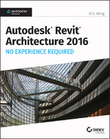 Autodesk Revit Architecture 2016 No Experience Required -  Eric Wing