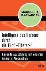 Intelligenz des Herzens durch die Fünf »Tibeter«® -  Maruscha Magyarosy