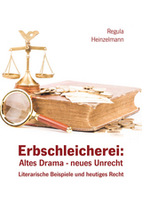 Erbschleicherei: Altes Drama - neues Unrecht - Regula Heinzelmann