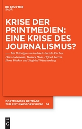 Krise der Printmedien: Eine Krise des Journalismus? -  Gabriele Bartelt-Kircher,  Hans Bohrmann,  Hannes Haas,  Otfried Jarren,  Horst Pöttker,  Siegfried Weisc