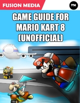 Game Guide for Mario Kart 8 (Unofficial) -  Media Fusion Media