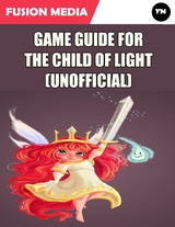 Game Guide for the Child of Light (Unofficial) -  Media Fusion Media