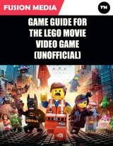 Game Guide for the Lego Movie Video Game (Unofficial) -  Media Fusion Media