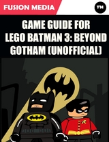 Game Guide for Lego Batman 3: Beyond Gotham (Unofficial) -  Media Fusion Media