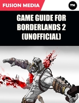 Game Guide for Borderlands 2 (Unofficial) -  Media Fusion Media