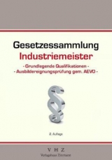 Gesetzessammlung Industriemeister - Grundlegende Qualifikationen - Ausbildereignungsprüfung gem. AEVO - - 