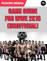 Game Guide for Wwe 2k15 (Unofficial) -  Media Fusion Media