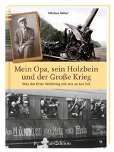 Mein Opa, sein Holzbein und der Große Krieg - Nikolaus Nützel