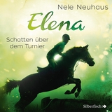 Elena 3: Elena - Ein Leben für Pferde: Schatten über dem Turnier - Nele Neuhaus