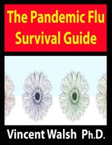 Pandemic Flu Survival Guide -  Walsh Ph.D. Vincent Walsh Ph.D.