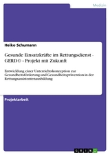 Gesunde Einsatzkräfte im Rettungsdienst - GERD©  - Projekt mit Zukunft - Heiko Schumann
