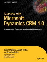 Success with Microsoft Dynamics CRM 4.0 - Aaron Yetter, Justin Mathena, Hoss Hostetler