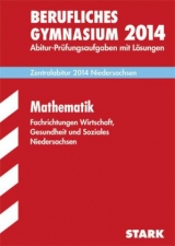 Abitur-Prüfungsaufgaben Fachgymnasium Niedersachsen / Mathematik Zentralabitur 2014 - Beinecke, Catrin; Ostendorf, Jens; Scherenberger, Björn