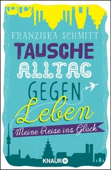 Tausche Alltag gegen Leben - Franziska Schmitt