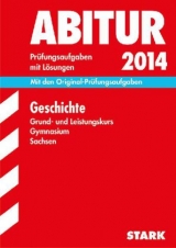 Abitur-Prüfungsaufgaben Gymnasium Sachsen. Mit Lösungen / Geschichte Grund- und Leistungskurs 2014 - Schumacher, Winfried; Burger, Wilfried