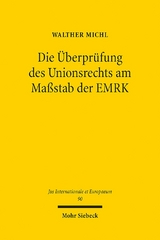 Die Überprüfung des Unionsrechts am Maßstab der EMRK - Walther Michl