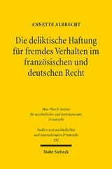 Die deliktische Haftung für fremdes Verhalten im französischen und deutschen Recht - Annette Albrecht