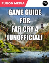 Game Guide for Far Cry 4 (Unofficial) -  Media Fusion Media