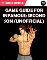 Game Guide for Infamous: Second Son (Unofficial) -  Media Fusion Media