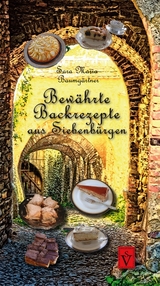 Bewährte Backrezepte aus Siebenbürgen - Sara Maria Baumgärtner