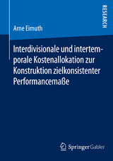 Interdivisionale und intertemporale Kostenallokation zur Konstruktion zielkonsistenter Performancemaße - Arne Eimuth