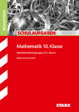 STARK Schulaufgaben Realschule - Mathematik 10. Klasse Gruppe II/III - Bayern - Nikolaus Schöpp