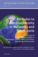 Attitudes to National Identity in Melanesia and Timor-Leste - Michael Leach, James Scambary, Matthew Clarke, Simon Feeny, Heather Wallace