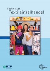 Fachwissen Textileinzelhandel - Beck, Joachim; Eberle, Hannelore; Gonser, Elke; Hornberger, Marianne; Kilgus, Roland; Kupke, Renate; Löbbert, Reinhard; Lungershausen, Helmut; Menzer, Dieter; Mertes, Ursula; Moll, Andrea; Ring, Werner