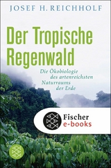 Der tropische Regenwald -  Josef H. Reichholf