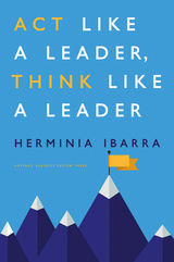 Act Like a Leader, Think Like a Leader -  Herminia Ibarra