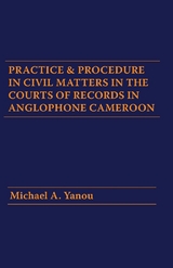 Practice and Procedure in Civil Matters in the Courts of Records in Anglophone Cameroon -  A. Yanou