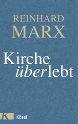 Kirche (über)lebt -  Reinhard Marx