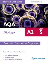 AQA A2 Biology Student Unit Guide New Edition: Unit 5 Control in Cells and in Organisms - Rowland, Martin; Potter, Steve