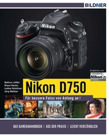 Nikon D750 - Für bessere Fotos von Anfang an! - Lothar Schlömer, Bettina Löffler, Klaus Harms, Jörg Walther