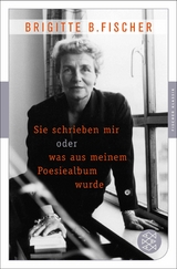 Sie schrieben mir oder was aus meinem Poesiealbum wurde -  Brigitte B. Fischer