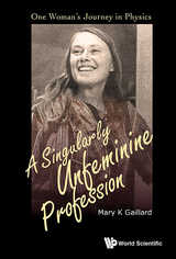 Singularly Unfeminine Profession, A: One Woman's Journey In Physics - Mary K Gaillard