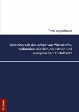 Vereinbarkeit der Arbeit von Wirtschaftsverbänden mit dem deutschen und europäischen Kartellrecht - Timo Angerbauer