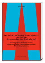 Der WDR und andere Katastrophen– eine Analyse der deutschen Medienlandschaft - Jürgen Bellers