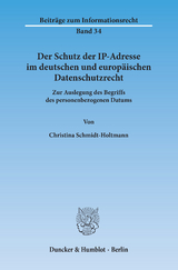 Der Schutz der IP-Adresse im deutschen und europäischen Datenschutzrecht. -  Christina Schmidt-Holtmann