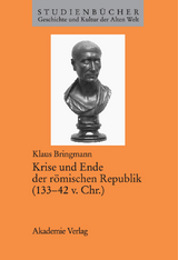 Krise und Ende der römischen Republik (133-42 v. Chr.) -  Klaus Bringmann