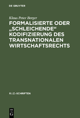 Formalisierte oder "schleichende" Kodifizierung des transnationalen Wirtschaftsrechts - Klaus Peter Berger