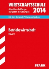 Abschluss-Prüfungsaufgaben Wirtschaftsschule Bayern. Mit Lösungen / Betriebswirtschaft 2014 - Geltl, Peter