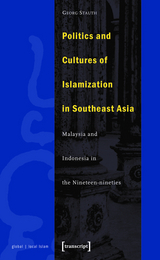 Politics and Cultures of Islamization in Southeast Asia - Georg Stauth