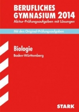 Abitur-Prüfungsaufgaben Berufliche Gymnasien Baden-Württemberg. Mit Lösungen / Biologie 2014 - Feuerstein, Karl; Wallgrün, Monika; Schonhardt, Thomas