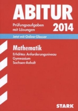 Abitur-Prüfungsaufgaben Gymnasium Sachsen-Anhalt. Aufgabensammlung mit Lösungen / Mathematik Erhöhtes Anforderungsniveau 2014 - Messner, Ardito; Zöllner, Sabine